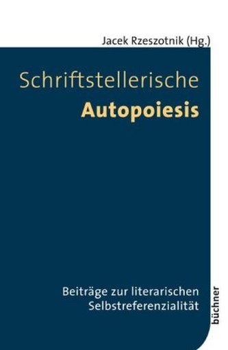 Schriftstellerische Autopoiesis Schriftstellerische Autopoiesis
