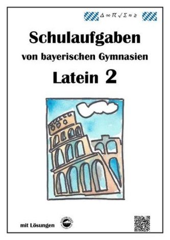 Latein 2, Schulaufgaben von bayerischen Gymnasien mit Lösungen