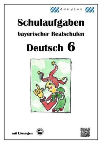Deutsch 6, Schulaufgaben bayerischer Realschulen mit Lösungen