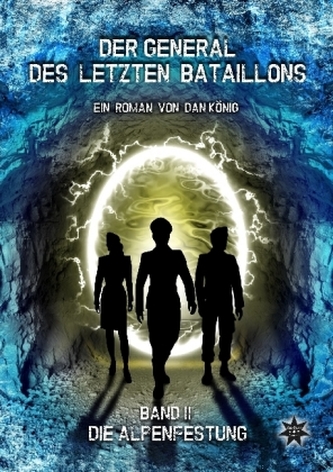 Der General des letzten Bataillons - Die Alpenfestung Der General des letzten Bataillons - Die Alpenfestung
