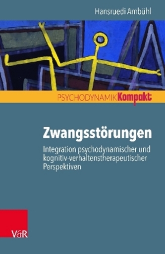Zwangsstörungen - Integration psychodynamischer und kognitiv-verhaltenstherapeutischer Perspektiven