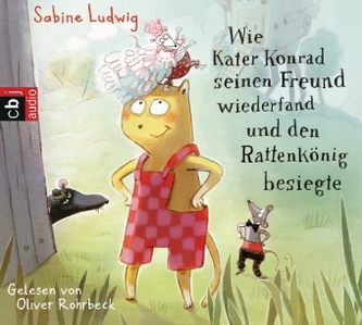 Wie Kater Konrad seinen Freund wiederfand und den Rattenkönig besiegte, 2 Audio-CDs Wie Kater Konrad seinen Freund wiederfand und den Rattenkönig besiegte, 2 Audio-CDs