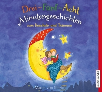 Drei-Fünf-Acht-Minutengeschichten zum Kuscheln und Träumen, 1 Audio-CD