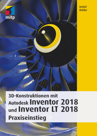 3D-Konstruktionen mit Autodesk Inventor und Inventor LT 2018 3D-Konstruktionen mit Autodesk Inventor und Inventor LT 2018