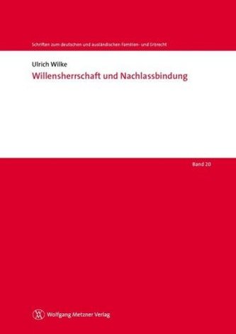 Willensherrschaft und Nachlassbindung Willensherrschaft und Nachlassbindung