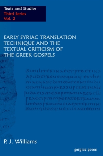 Early Syriac Translation Technique and the Textual Criticism of the Greek Gospels