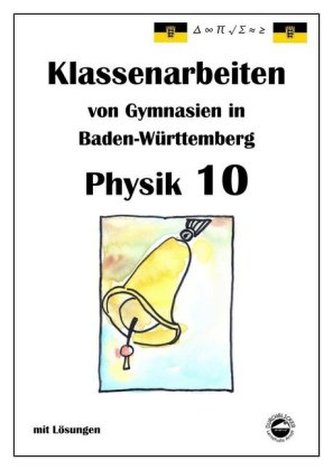 Physik 10, Klassenarbeiten von Gymnasien in Baden-Württemberg mit ausführlichen Lösungen Physik 10, Klassenarbeiten von Gymnasien in Baden-Württemberg mit ausführlichen Lösungen