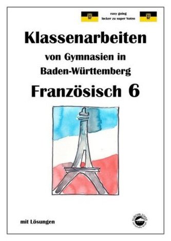 Französisch 6 (nach À plus! 1) Klassenarbeiten von Gymnasien in Baden-Württemberg mit Lösungen