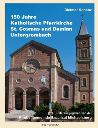 150 Jahre Katholische Pfarrkirche St. Cosmas und Damian Untergrombach