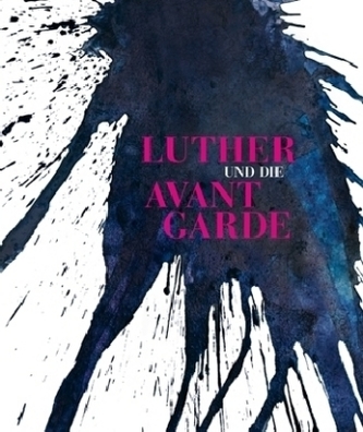 Luther und die Avantgarde Luther und die Avantgarde