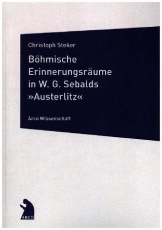 Böhmische Erinnerungsräume in W. G. Sebalds Austerlitz