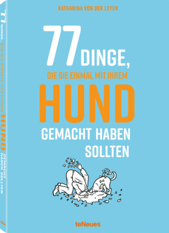 77 Dinge, die Sie einmal mit Ihrem Hund gemacht haben sollten