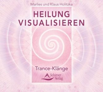 Heilung visualisieren - Trance-Klänge, 1 Audio-CD