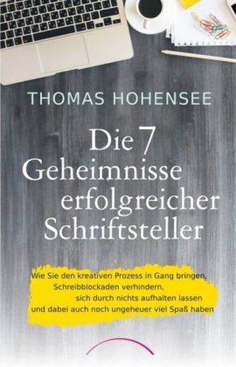 Die 7 Geheimnisse erfolgreicher Schriftsteller Die 7 Geheimnisse erfolgreicher Schriftsteller