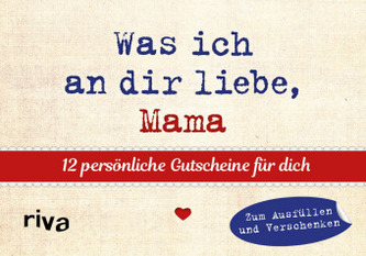 Was ich an dir liebe, Mama - 12 persönliche Gutscheine für dich Was ich an dir liebe, Mama - 12 persönliche Gutscheine für dich