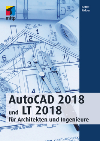 AutoCAD 2018 und LT 2018 für Architekten und Ingenieure AutoCAD 2018 und LT 2018 für Architekten und Ingenieure