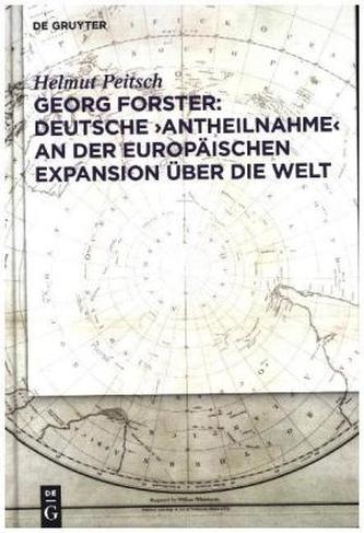 Georg Forster: Deutsche 'Antheilnahme' an der europäischen Expansion über die Welt Georg Forster: Deutsche 'Antheilnahme' an der europäischen Expansion über die Welt