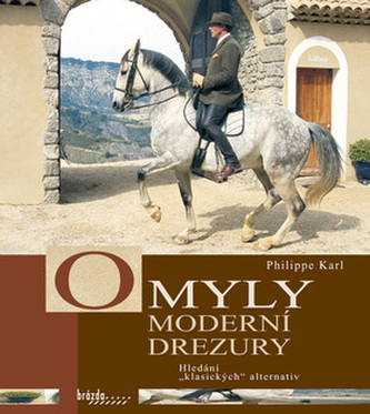 Omyly moderní drezury : hledání "klasické" alternativy (Philippe Karl, 2008)