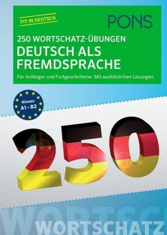 PONS 250 Wortschatz-Übungen Deutsch als Fremdsprache PONS 250 Wortschatz-Übungen Deutsch als Fremdsprache