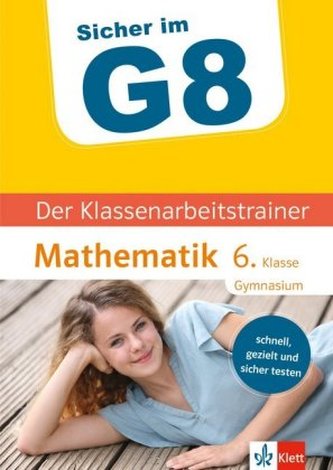Sicher im G8 - Der Klassenarbeitstrainer Mathematik 6. Klasse Gymnasium Sicher im G8 - Der Klassenarbeitstrainer Mathematik 6. Klasse Gymnasium