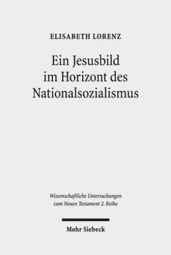 Ein Jesusbild im Horizont des Nationalsozialismus Ein Jesusbild im Horizont des Nationalsozialismus