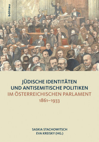 Jüdische Identitäten und antisemitische Politiken im österreichischen Parlament 1861-1933