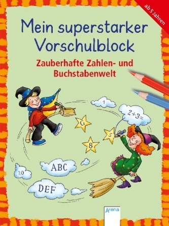 Mein superstarker Vorschulblock. Zauberhafte Zahlen- und Buchstabenwelt Mein superstarker Vorschulblock. Zauberhafte Zahlen- und Buchstabenwelt