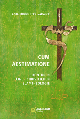 Cum Aestimatione - Konturen einer christlichen Islamtheologie