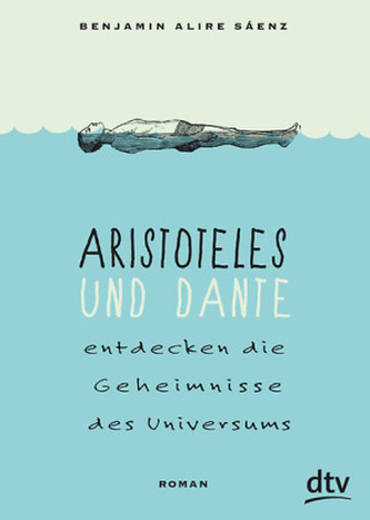 Aristoteles und Dante entdecken die Geheimnisse des Universums by Benjamin Alire Sáenz
