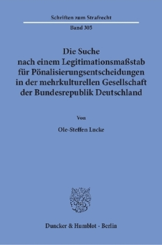 Die Suche nach einem Legitimationsmaßstab für Pönalisierungsentscheidungen in der mehrkulturellen Gesellschaft der Bundesrepubli