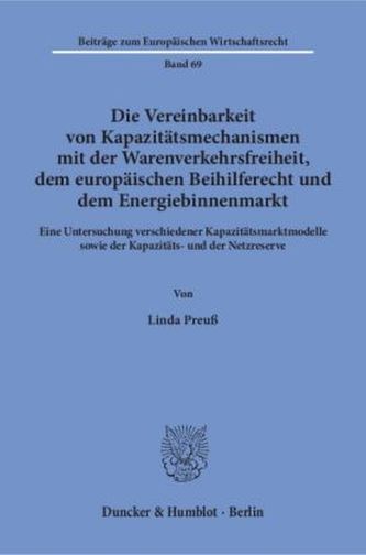 Die Vereinbarkeit von Kapazitätsmechanismen mit der Warenverkehrsfreiheit, dem europäischen Beihilferecht und dem Energiebinnenm