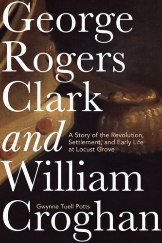 George Rogers Clark and William Croghan