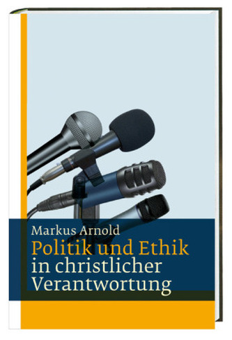 Politik und Ethik in christlicher Verantwortung