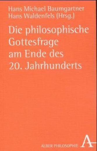 Die philosophische Gottesfrage am Ende des 20. Jahrhunderts Die philosophische Gottesfrage am Ende des 20. Jahrhunderts