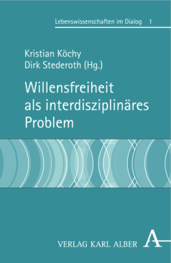 Willensfreiheit als interdisziplinäres Problem Willensfreiheit als interdisziplinäres Problem