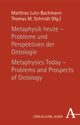 Metaphysik heute - Probleme und Perspektiven der Ontologie. Metaphysics Today - Problems and Prospects of Ontology Metaphysik heute - Probleme und Perspektiven der Ontologie. Metaphysics Today - Problems and Prospects of Ontology