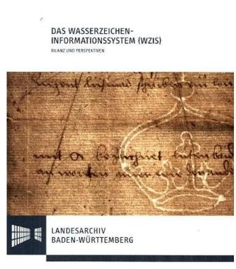 Das Wasserzeichen-Informationssystem (WZIS) - Bilanz und Perspektiven Das Wasserzeichen-Informationssystem (WZIS) - Bilanz und Perspektiven