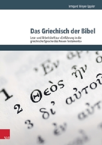 Das Griechisch der Bibel - Lese- und Arbeitsheft zur Einführung in die griechische Sprache des Neuen Testaments