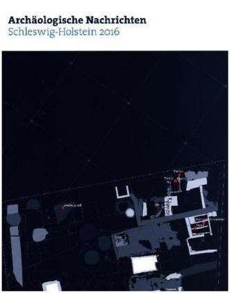Archäologische Nachrichten aus Schleswig-Holstein 2016. H.22/2016 Archäologische Nachrichten aus Schleswig-Holstein 2016. H.22/2016