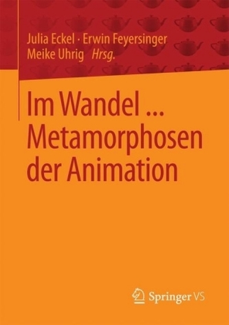 Im Wandel ... Metamorphosen der Animation Im Wandel ... Metamorphosen der Animation