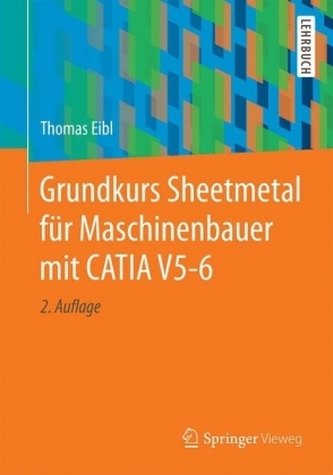 Grundkurs Sheetmetal für Maschinenbauer mit CATIA V5-6 Grundkurs Sheetmetal für Maschinenbauer mit CATIA V5-6