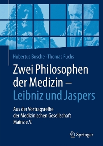 Zwei Philosophen der Medizin - Leibniz und Jaspers Zwei Philosophen der Medizin - Leibniz und Jaspers