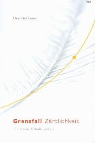 Grenzfall Zärtlichkeit in Familie, Schule, Verein