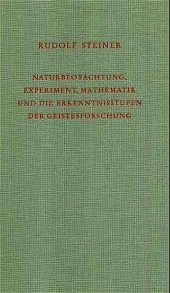 Naturbeobachtung, Experiment, Mathematik und die Erkenntnisstufen der Geistesforschung
