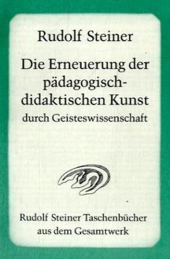 Die Erneuerung der pädagogisch-didaktischen Kunst durch Geisteswissenschaft