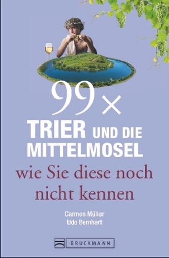 99 x Trier und die Mittelmosel wie sie diese noch nicht kennen