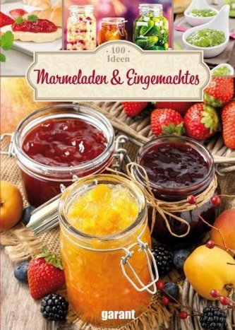 100 Ideen Marmeladen und Eingemachtes