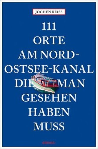 111 Orte am Nord-Ostsee-Kanal, die man gesehen haben muss 111 Orte am Nord-Ostsee-Kanal, die man gesehen haben muss