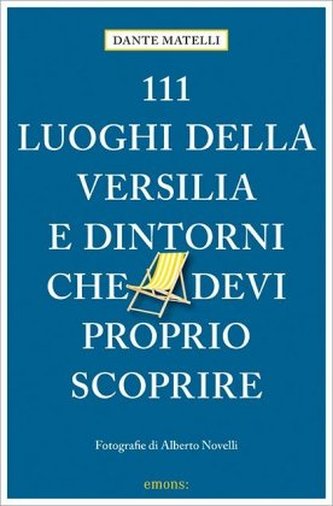 111 luoghi della Versilia e dintorni che devi proprio scoprire