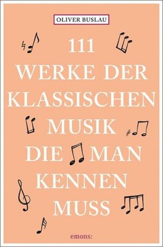 111 Werke der klassischen Musik, die man kennen muss 111 Werke der klassischen Musik, die man kennen muss